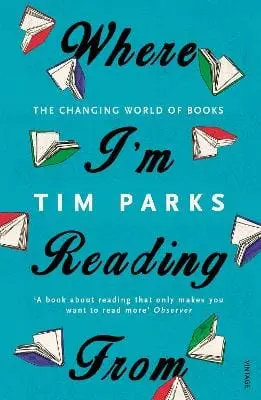 Tim Parks: Where I'm Reading From [2016] Paperback 1