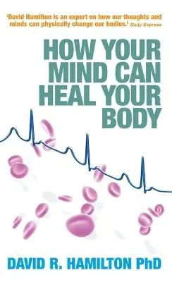 Dr David R., Phd Hamilton: How Your Mind Can Heal Your Body [2008] 1