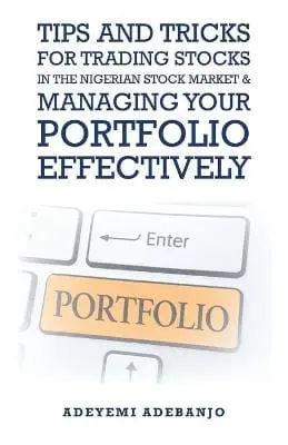 Adeyemi Adebanjo: Tips And Tricks For Trading Stocks In The Nigerian Stock Market & Managing Your Portfolio Effectively [2020] 1