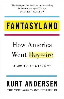 Kurt Andersen: Fantasyland [2017] Hardback 1