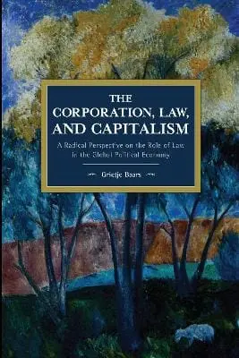 Grietje Baars: The Corporation, Law, And Capitalism [2020] Paperback 1