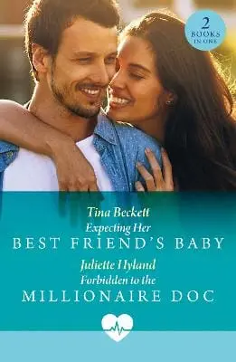 Tina Beckett: Expecting Her Best Friend's Baby / Forbidden To The Millionaire Doc (Mills & Boon Medical) [2025] Paperback 1