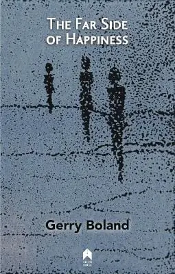 Gerry Boland: The Far Side Of Happiness [2018] Paperback 1