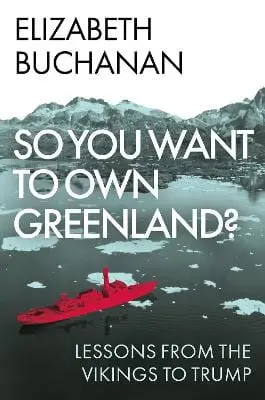 Elizabeth Buchanan: So You Want To Own Greenland? [2025] Hardback 1