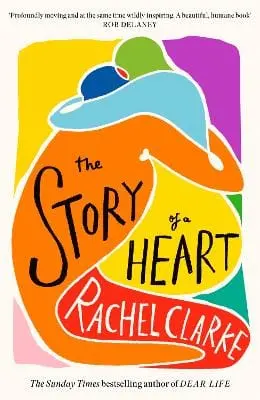 Rachel Clarke: The Story Of A Heart [2024] Hardback 1
