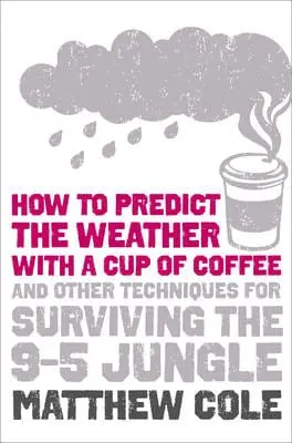 Matthew Cole: How To Predict The Weather With A Cup Of Coffee [2010] Paperback 1