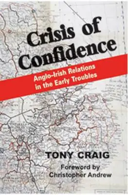Tony Craig: Crisis Of Confidence Anglo-Irish Relations In The Early Troubles [2010] Paperback 1