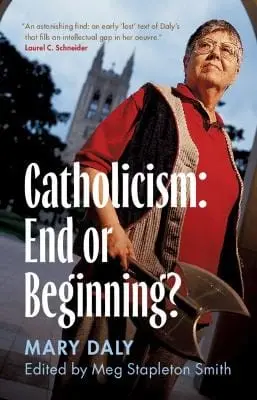 Mary Daly: Catholicism: End Or Beginning? [2026] Hardback 1