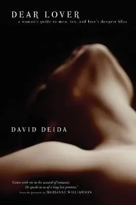 David Deida: Dear Lover: A Woman's Guide To Men, Sex, And Love's Deepest Bliss [2005] Paperback 1