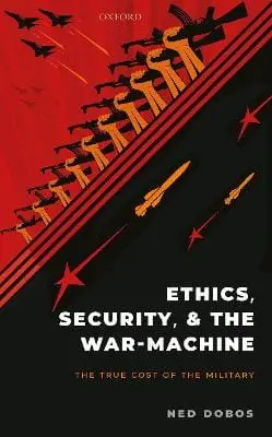 Ned (Senior Lecturer In Internati Dobos: Ethics, Security, And The War-Machine [2020] 1