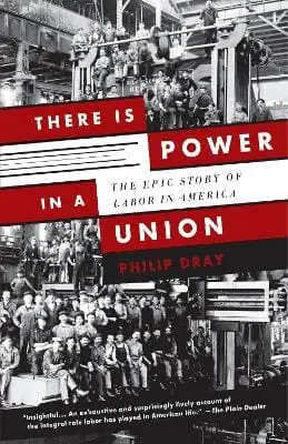 Philip Dray: There Is Power In A Union [2011] Paperback 1