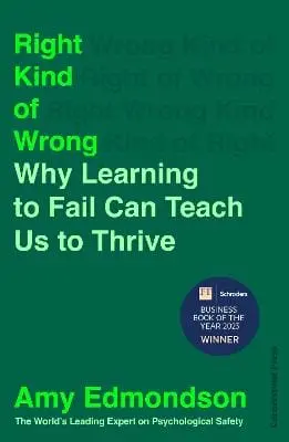 Amy Edmondson: Right Kind Of Wrong [2023] Hardback 1