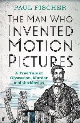 Paul Fischer: The Man Who Invented Motion Pictures [2022] Hardback 1