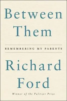 Richard Ford: Between Them [2019] Paperback 1