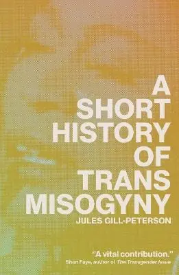Jules Gill-Peterson: A Short History Of Trans Misogyny [2025] Paperback 1