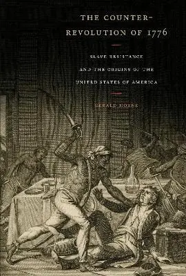 Gerald Horne: The Counter-Revolution Of 1776 [2016] 1