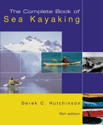 Derek C. Hutchinson: The Complete Book Of Sea Kayaking [2003] Paperback 1