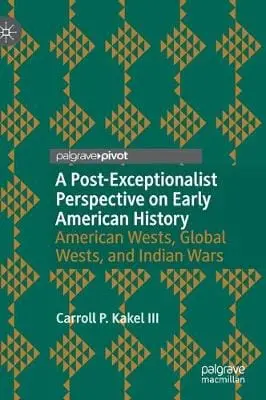 Carroll P. Kakel Iii: A Post-Exceptionalist Perspective On Early American History [2019] 1