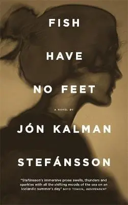 Jon Kalman Stefansson: Fish Have No Feet [2016] Paperback 1
