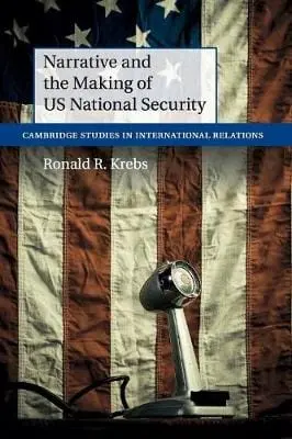 Ronald R. (University Of Minnesot Krebs: Narrative And The Making Of Us National Security [2015] 1