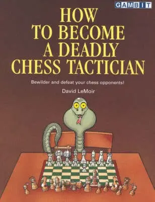 David Lemoir: How To Become A Deadly Chess Tactician [2002] Paperback 1
