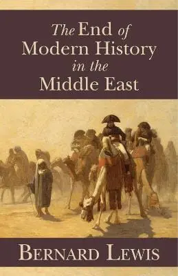 Bernard Lewis: The End Of Modern History In The Middle East [2011] Hardback 1