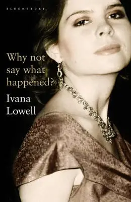 Ivana Lowell: Why Not Say What Happened? [2010] Hardback 1