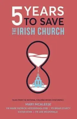 Mary Mcaleese: 5 Years To Save The Irish Church [2018] Paperback 1