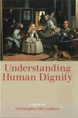 Christopher (Queen's Universi Mccrudden: Understanding Human Dignity [2014] 1