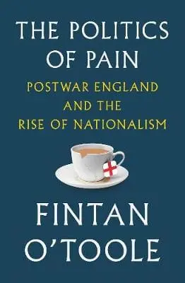 Fintan O'toole: The Politics Of Pain [2019] Hardback 1