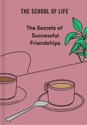 The School Of Life: The Secrets Of Successful Friendships [2025] 1