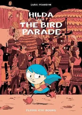 Luke Pearson: Hilda And The Bird Parade [2016] 1