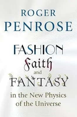 Roger Penrose: Fashion, Faith, And Fantasy In The New Physics Of The Universe [2017] Paperback 1
