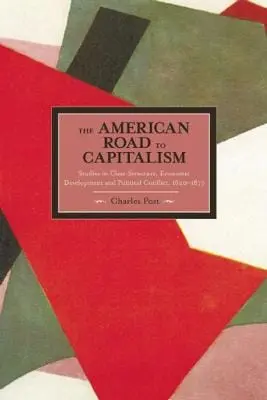 Charles Post: American Road To Capitalism, The: Studies In Class Structure, Economic Development And Political Conflict [2012] 1