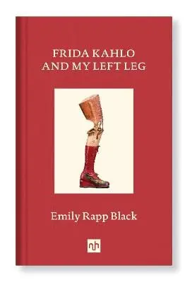 Emily Rapp Black: Frida Kahlo And My Left Leg [2021] Hardback 1