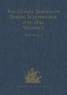 Peter Riviere: The Guiana Travels Of Robert Schomburgk Volume Ii The Boundary Survey, 1840-1844 [2007] Hardback 1