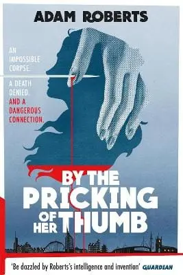 Adam Roberts: By The Pricking Of Her Thumb [2019] Paperback 1