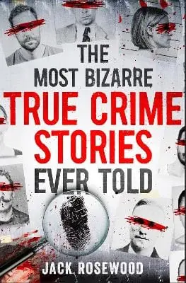 Jack Rosewood: The Most Bizarre True Crime Stories Ever Told [2023] Paperback 1