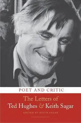 Keith Ed Sagar: Poet And Critic: The Letters Of Ted Hughes And Keith Sagar [2012] Hardback 1