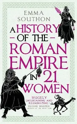 Emma Southon: A History Of The Roman Empire In 21 Women [2024] Paperback 1