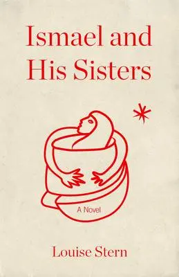 Louise Stern: Ismael And His Sisters [2015] Hardback 1