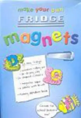 Make Your Own Fridge Magnets [2007] Hardback 1