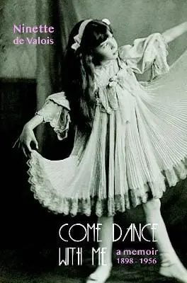 Ninette De Valois: Come Dance With Me [2018] Paperback 1