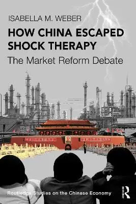 Isabella M. Weber: How China Escaped Shock Therapy [2021] Paperback 1